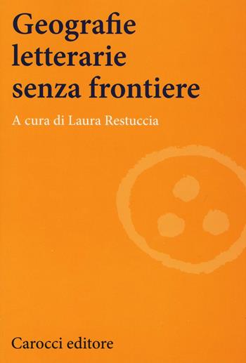 Geografie letterarie senza frontiere - Laura Restuccia - Libro Carocci 2017, Lingue e letterature Carocci | Libraccio.it