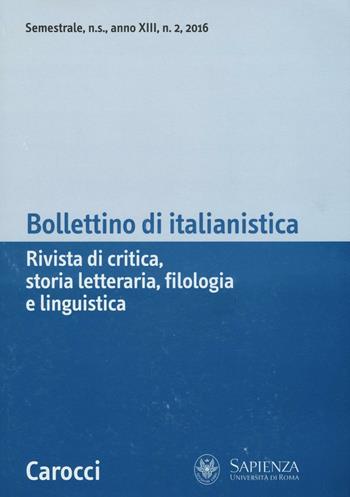 Bollettino di italianistica. Rivista di critica, storia letteraria, filologia e linguistica (2016). Vol. 2  - Libro Carocci 2017 | Libraccio.it
