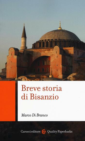 Breve storia di Bisanzio - Marco Di Branco - Libro Carocci 2016, Quality paperbacks | Libraccio.it