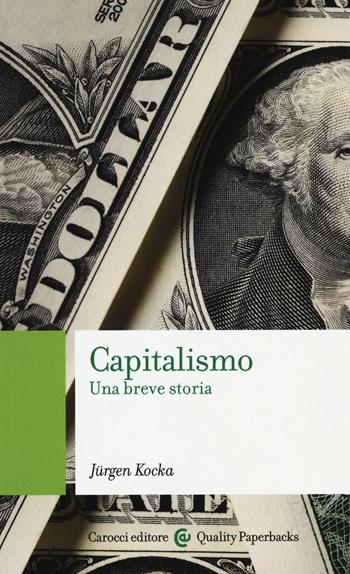 Capitalismo. Una breve storia - Jürgen Kocka - Libro Carocci 2016, Quality paperbacks | Libraccio.it