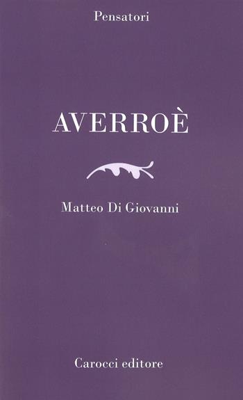 Averroè - Matteo Di Giovanni - Libro Carocci 2017, Pensatori | Libraccio.it