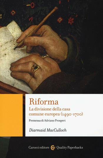 Riforma. La divisione della casa comune europea (1490-1700) - Diarmaid MacCulloch - Libro Carocci 2017, Quality paperbacks | Libraccio.it