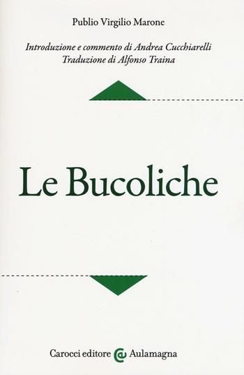 Le bucoliche. Testo latino a fronte. Ediz. critica - Publio Virgilio Marone - Libro Carocci 2017, Aulamagna | Libraccio.it