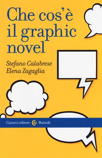 Che cos'è il graphic novel - Stefano Calabrese, Elena Zagaglia - Libro Carocci 2017, Le bussole | Libraccio.it