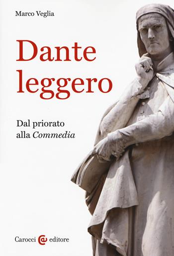 Dante leggero. Dal priorato alla «Commedia» - Marco Veglia - Libro Carocci 2017, Lingue e letterature Carocci | Libraccio.it