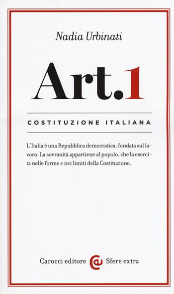 Costituzione italiana: articolo 1 -  Nadia Urbinati - Libro Carocci 2017, Sfere extra | Libraccio.it