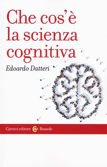 Che cos'è la scienza cognitiva - Edoardo Datteri - Libro Carocci 2017, Le bussole | Libraccio.it