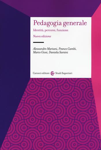 Pedagogia generale. Identità, percorsi, funzione. Nuova ediz. - Franco Cambi, Marco Giosi, Alessandro Mariani - Libro Carocci 2017, Studi superiori | Libraccio.it