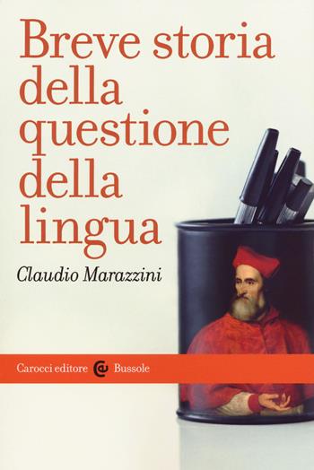 Breve storia della questione della lingua - Claudio Marazzini - Libro Carocci 2018, Le bussole | Libraccio.it