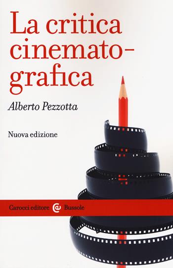 La critica cinematografica. Nuova ediz. - Alberto Pezzotta - Libro Carocci 2018, Le bussole | Libraccio.it