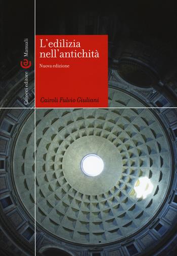 L'edilizia nell'antichità. Nuova ediz. - Cairoli Fulvio Giuliani - Libro Carocci 2018, Manuali universitari | Libraccio.it
