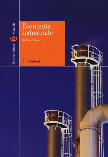Economia industriale. Nuova ediz. - Luís Cabral - Libro Carocci 2018, Manuali universitari | Libraccio.it