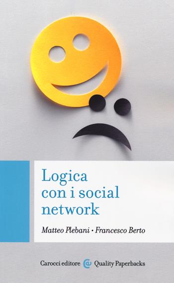 Logica con i social network - Francesco Berto, Matteo Plebani - Libro Carocci 2019, Quality paperbacks | Libraccio.it