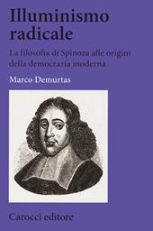 Illuminismo radicale. La filosofia di Spinoza alle origini della democrazia moderna