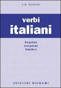 I verbi italiani. Regolari, irregolari, difettivi - A. M. Bignami - Libro Bignami 1997 | Libraccio.it