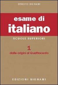 L'esame di italiano. Vol. 1: Dalle origini al Quattrocento - Ernesto Bignami - Libro Bignami 1997, Biblioteca scolastica Bignami | Libraccio.it