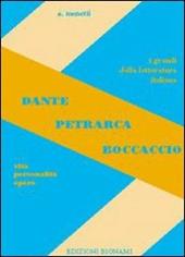 Dante, Petrarca, Boccaccio. Vita, personalità, opere.