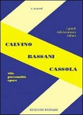 Calvino, Bassani, Cassola. Vita, personalità, opere.