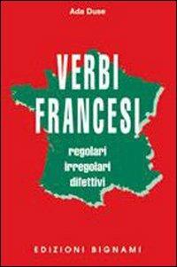 Verbi francesi regolari, irregolari e difettivi - Ada Duse - Libro Bignami 1997 | Libraccio.it