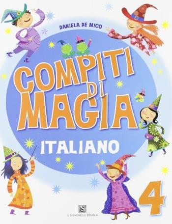 Compiti di magia. Italiano. Vol. 4 - Daniela De Mico - Libro Carlo Signorelli Editore 2010 | Libraccio.it