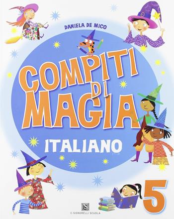 Compiti di magia. Italiano. Vol. 5 - Daniela De Mico - Libro Carlo Signorelli Editore 2010 | Libraccio.it