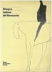 Disegno italiano del Novecento. Ediz. illustrata
