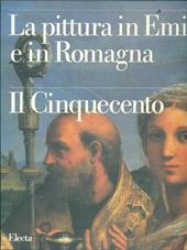 La pittura in Emilia e in Romagna. Ediz. illustrata. Vol. 4: Il Cinquecento.