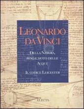 Leonardo da Vinci. Della natura, peso e moto delle acque. Il codice Leicester