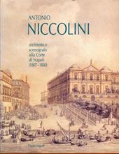 Antonio Niccolini. Architetto e scenografo alla corte di Napoli (Firenze, 28 giugno-28 settembre 1997; Napoli, 1997)