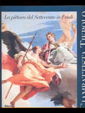 Giambattista Tiepolo: forme e colori. La pittura del Settecento in Friuli. Catalogo della mostra (Udine, 15 settembre-31 dicembre 1996)