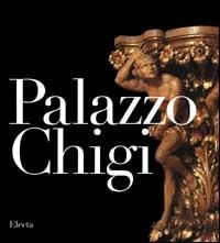 Palazzo Chigi. Ediz. inglese  - Libro Mondadori Electa 2001, Arte e cultura | Libraccio.it