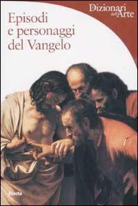 Episodi e personaggi del Vangelo - Stefano Zuffi - Libro Mondadori Electa 2002, Dizionari dell'Arte | Libraccio.it