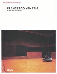 Francesco Venezia. Le idee e le occasioni  - Libro Mondadori Electa 2006, Documenti di architettura | Libraccio.it