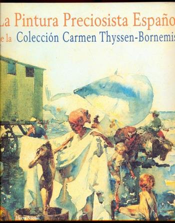 La pintura preciosista espanola de la colleción Carmen Thyssen-Bornemisza (Valencia, 1999). Ediz. spagnola e inglese  - Libro Electa Napoli 1999 | Libraccio.it