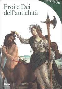 Eroi e Dei dell'antichità - Lucia Impelluso - Libro Mondadori Electa 2002, Dizionari dell'Arte | Libraccio.it