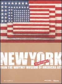 New York Renaissance. From the Whitney Museum of American Art  - Libro Mondadori Electa 2002, Cataloghi di mostre. Arte | Libraccio.it