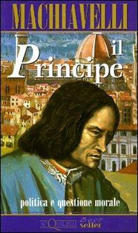 Il principe. Politica e questione morale - Niccolò Machiavelli - Libro Demetra, Acquarelli best seller | Libraccio.it