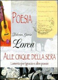 Alle cinque della sera - Federico García Lorca - Libro Demetra 2002, Acquarelli poesia | Libraccio.it