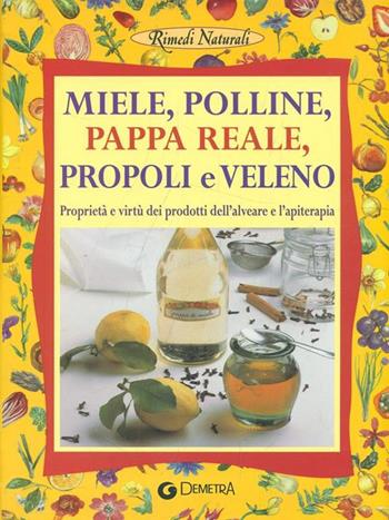 Miele. Polline, pappa reale, propoli e veleno  - Libro Demetra 2001, Rimedi naturali | Libraccio.it