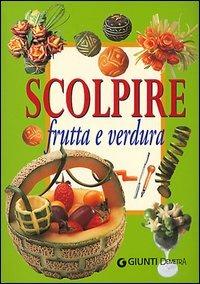 Scolpire frutta e verdura - Gina Cristianini Di Fidio, Wilma Strabello Bellini - Libro Demetra 2004 | Libraccio.it