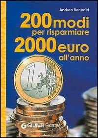 Duecento modi per risparmiare 2000 euro l'anno - Andrea Benedet - Libro Demetra 2004, Best Seller Pocket | Libraccio.it