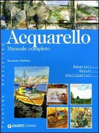 Acquerello. Manuale completo - Rosanna Martino - Libro Demetra 2005, Tecniche artistiche | Libraccio.it