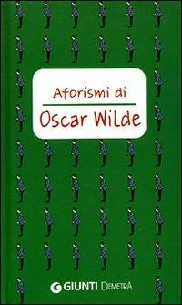 Aforismi - Oscar Wilde - Libro Demetra 2005, Aforismi | Libraccio.it