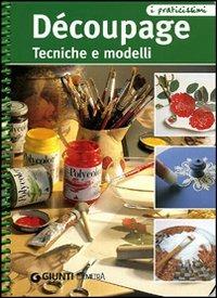 Découpage. Tecniche e modelli  - Libro Demetra 2006, Praticissimi | Libraccio.it