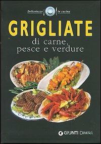 Grigliate di carne, pesce e verdure  - Libro Demetra 2006, Delicatezze | Libraccio.it