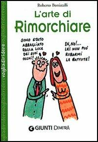 L' arte di rimorchiare - Roberto Bonistalli - Libro Demetra 2006, Voglia di ridere | Libraccio.it