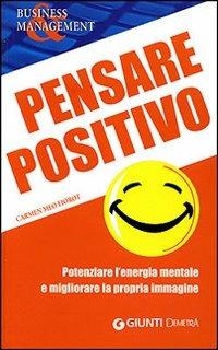 Pensare positivo. Potenziare l'energia mentale e migliorare la propria immagine - Carmen Meo Fiorot - Libro Demetra 2007, Management | Libraccio.it