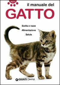 Il manuale del gatto. Scelta e razze. Alimentazione. Salute  - Libro Demetra 2007, Pets | Libraccio.it