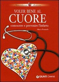 Voler bene al cuore. Conoscere e prevenire l'infarto - Marco Formichi - Libro Demetra 2008, Naturalmente medicina | Libraccio.it