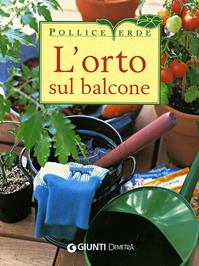 L'orto sul balcone. Ediz. illustrata  - Libro Demetra 2009, Pollice verde | Libraccio.it